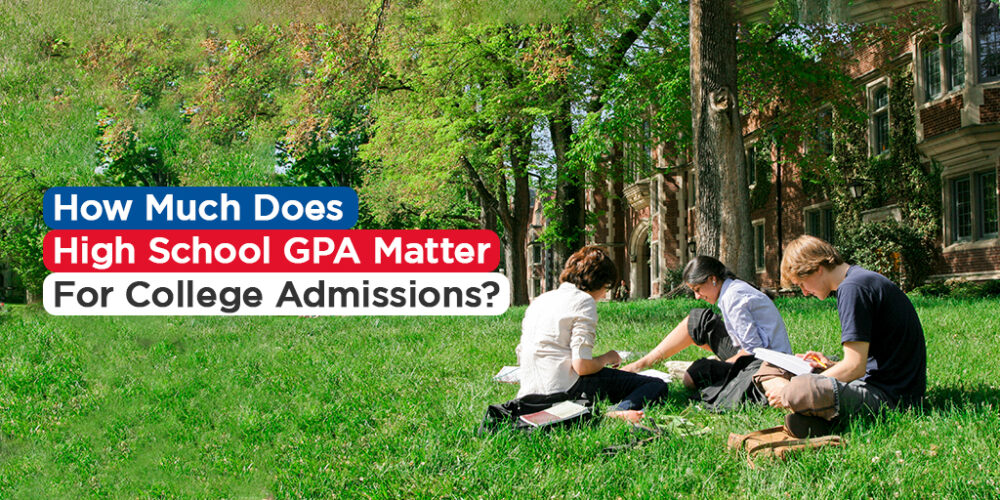 how-does-high-school-gpa-affect-college-admissions-process